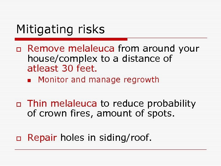 Mitigating risks o Remove melaleuca from around your house/complex to a distance of atleast