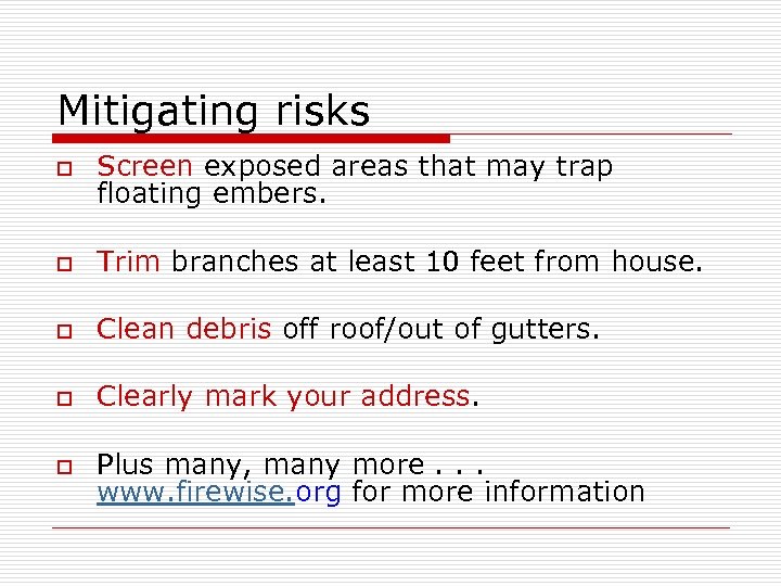 Mitigating risks o Screen exposed areas that may trap floating embers. o Trim branches