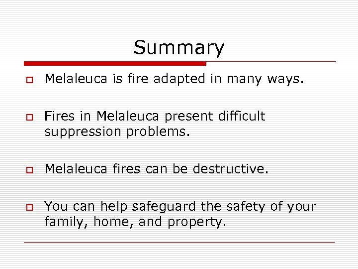 Summary o o Melaleuca is fire adapted in many ways. Fires in Melaleuca present