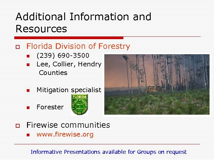 Additional Information and Resources o Florida Division of Forestry n (239) 690 -3500 Lee,