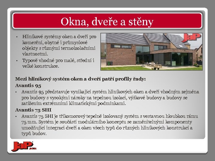  • • Hliníkové systémy oken a dveří pro komerční, obytné i průmyslové objekty