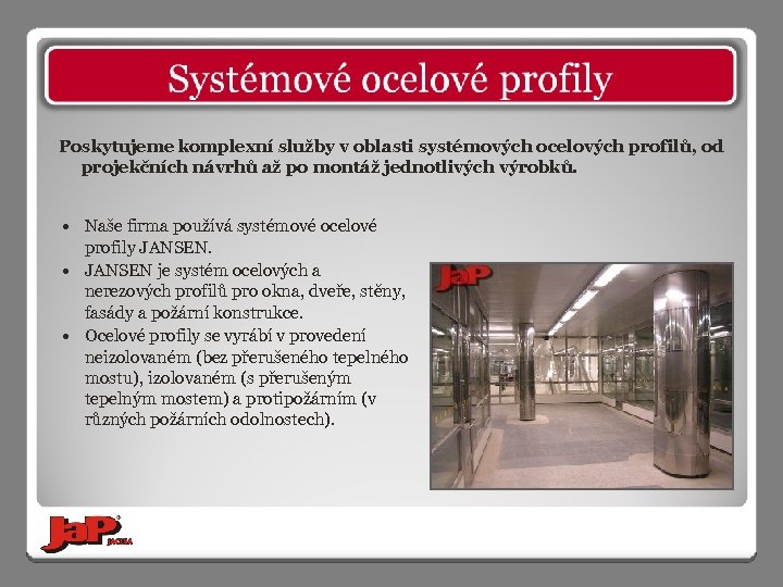 Poskytujeme komplexní služby v oblasti systémových ocelových profilů, od projekčních návrhů až po montáž