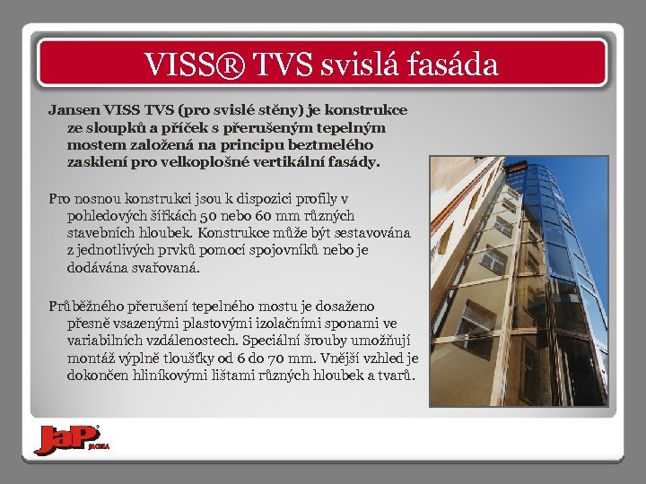 VISS® TVS svislá fasáda Jansen VISS TVS (pro svislé stěny) je konstrukce ze sloupků