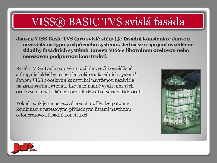 VISS® BASIC TVS svislá fasáda Jansen VISS Basic TVS (pro svislé stěny) je fasádní