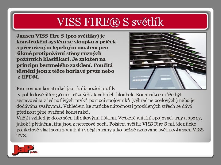 VISS FIRE® S světlík Jansen VISS Fire S (pro světlíky) je konstrukční systém ze