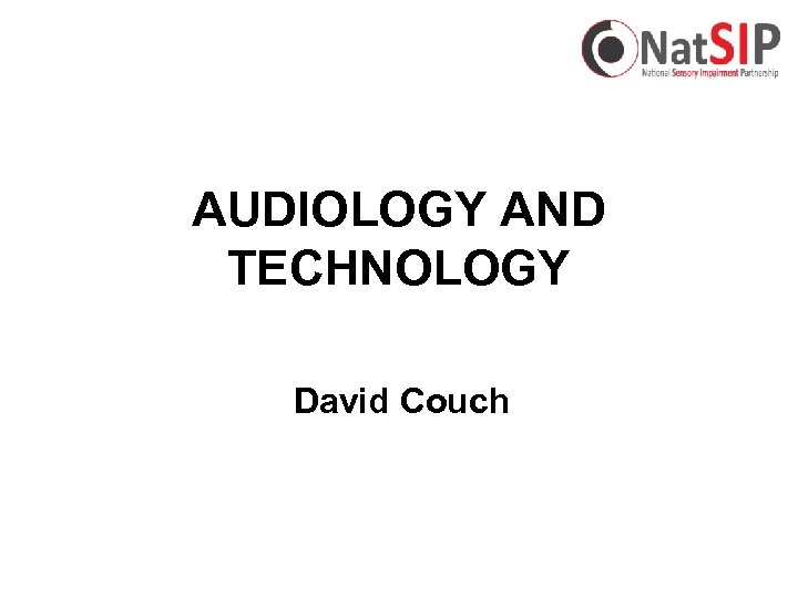 AUDIOLOGY AND TECHNOLOGY David Couch 