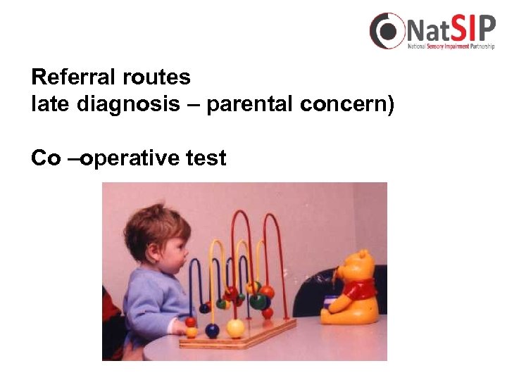 Referral routes late diagnosis – parental concern) Co –operative test 