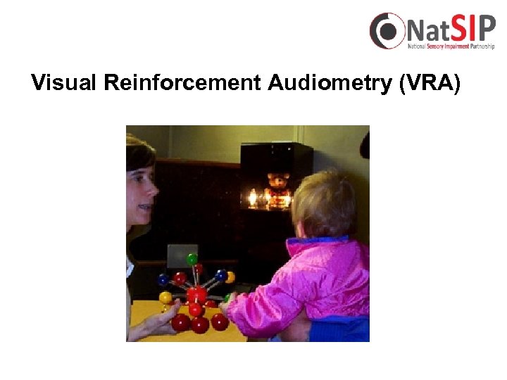 Visual Reinforcement Audiometry (VRA) 