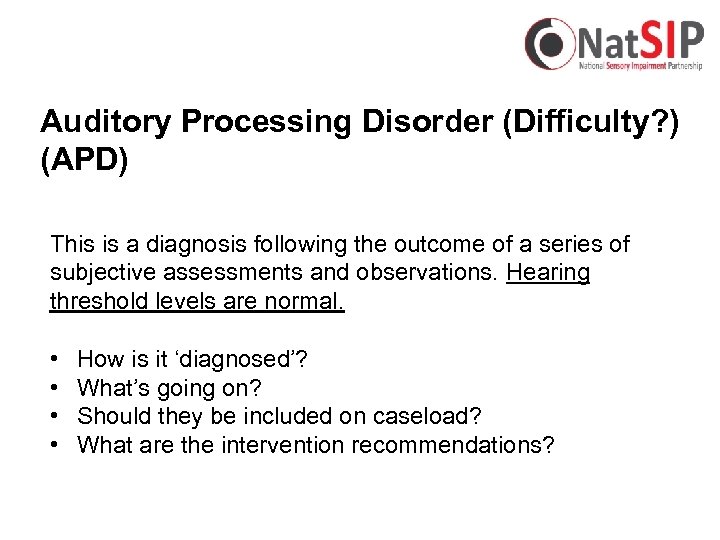 Auditory Processing Disorder (Difficulty? ) (APD) This is a diagnosis following the outcome of