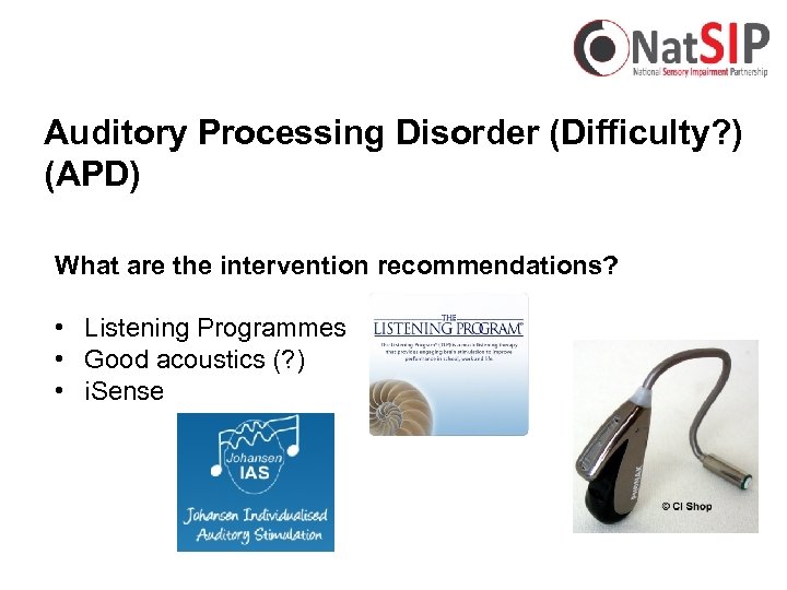 Auditory Processing Disorder (Difficulty? ) (APD) What are the intervention recommendations? • Listening Programmes