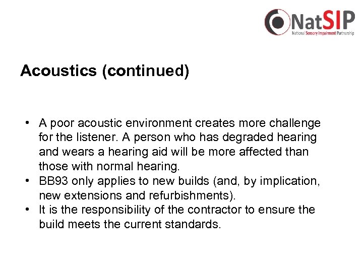 Acoustics (continued) • A poor acoustic environment creates more challenge for the listener. A