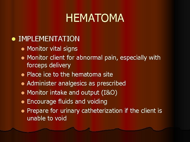 HEMATOMA l IMPLEMENTATION Monitor vital signs l Monitor client for abnormal pain, especially with