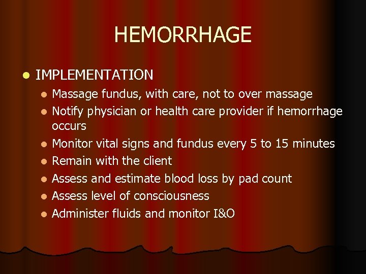 HEMORRHAGE l IMPLEMENTATION Massage fundus, with care, not to over massage l Notify physician