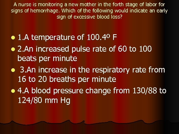 A nurse is monitoring a new mother in the forth stage of labor for