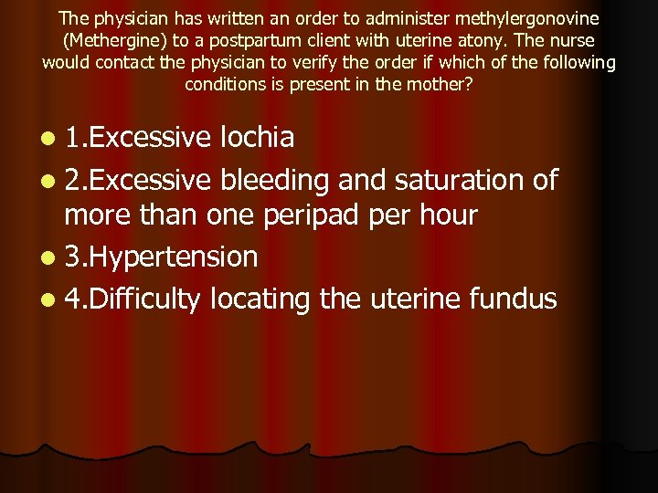 The physician has written an order to administer methylergonovine (Methergine) to a postpartum client