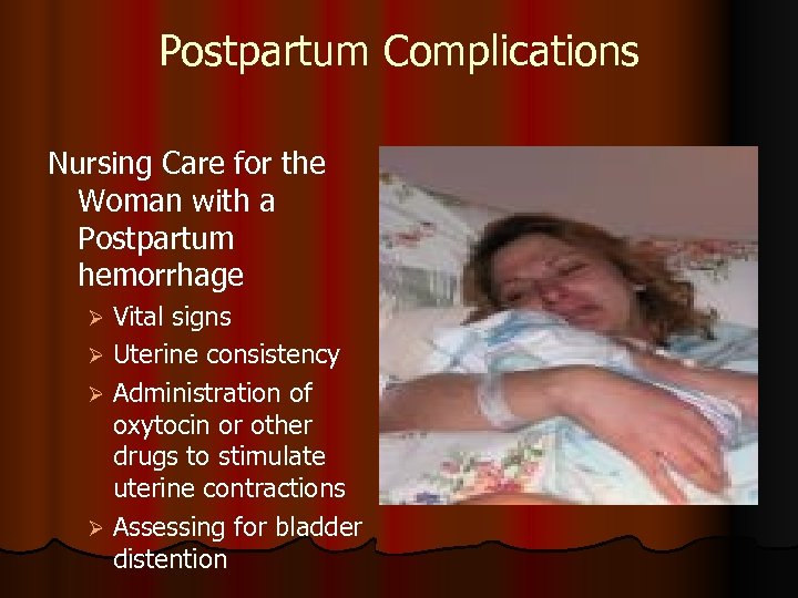 Postpartum Complications Nursing Care for the Woman with a Postpartum hemorrhage Vital signs Ø