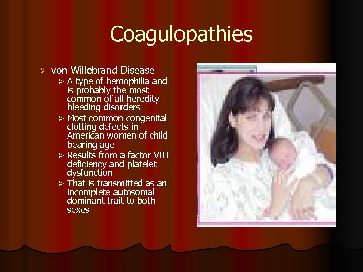 Coagulopathies Ø von Willebrand Disease A type of hemophilia and is probably the most