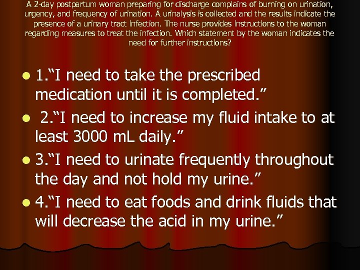 A 2 -day postpartum woman preparing for discharge complains of burning on urination, urgency,