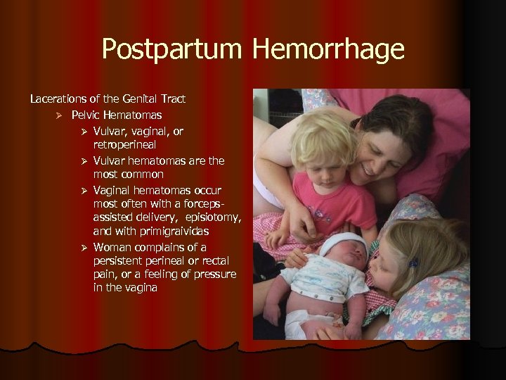 Postpartum Hemorrhage Lacerations of the Genital Tract Ø Pelvic Hematomas Ø Vulvar, vaginal, or