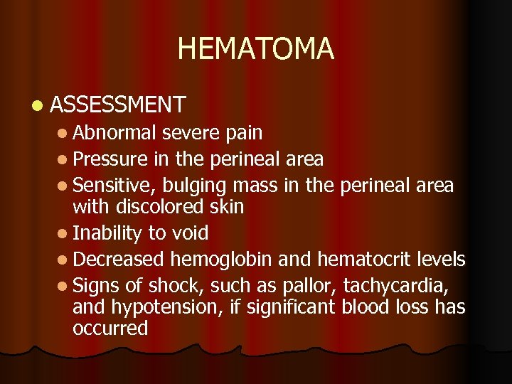 HEMATOMA l ASSESSMENT l Abnormal severe pain l Pressure in the perineal area l