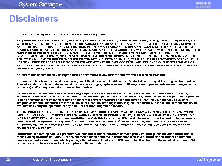 System Storage. TM Disclaimers 22 Customer Presentation IBM Systems 
