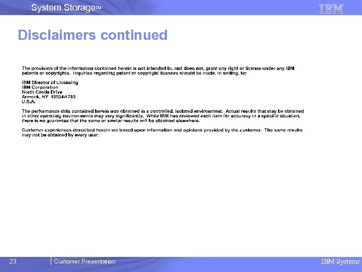 System Storage. TM Disclaimers continued 23 Customer Presentation IBM Systems 