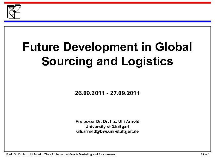 Future Development in Global Sourcing and Logistics 26. 09. 2011 - 27. 09. 2011