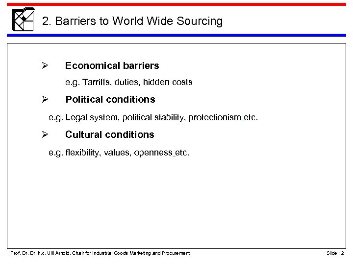 2. Barriers to World Wide Sourcing Economical barriers e. g. Tarriffs, duties, hidden costs
