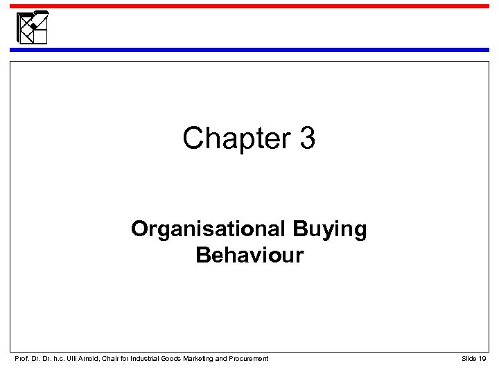 Chapter 3 Organisational Buying Behaviour Prof. Dr. h. c. Ulli Arnold, Chair for Industrial