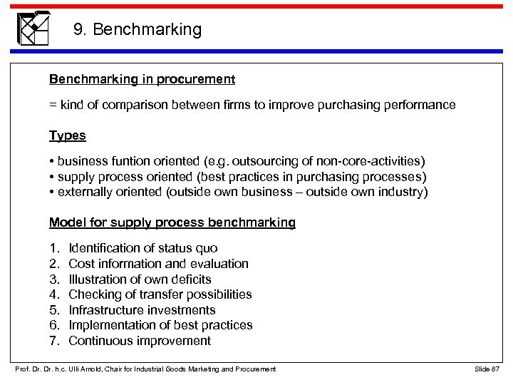 9. Benchmarking in procurement = kind of comparison between firms to improve purchasing performance