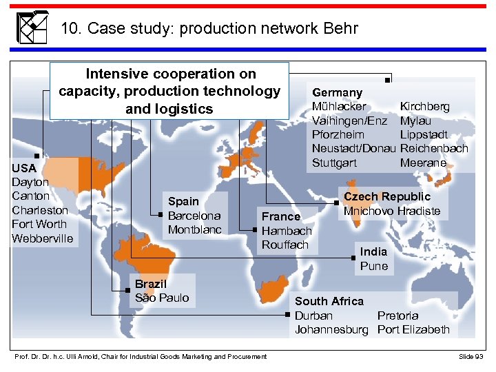 10. Case study: production network Behr Intensive cooperation on capacity, production technology and logistics