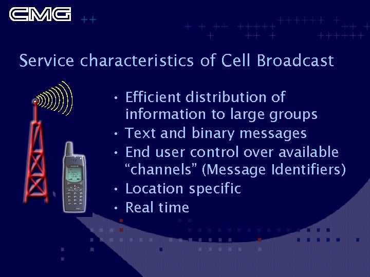 Service characteristics of Cell Broadcast • Efficient distribution of information to large groups •