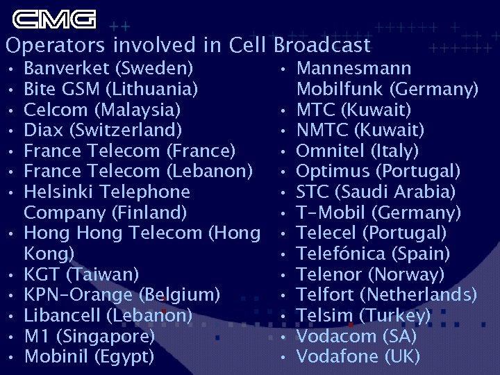 Operators involved in Cell Broadcast • • • • Banverket (Sweden) Bite GSM (Lithuania)