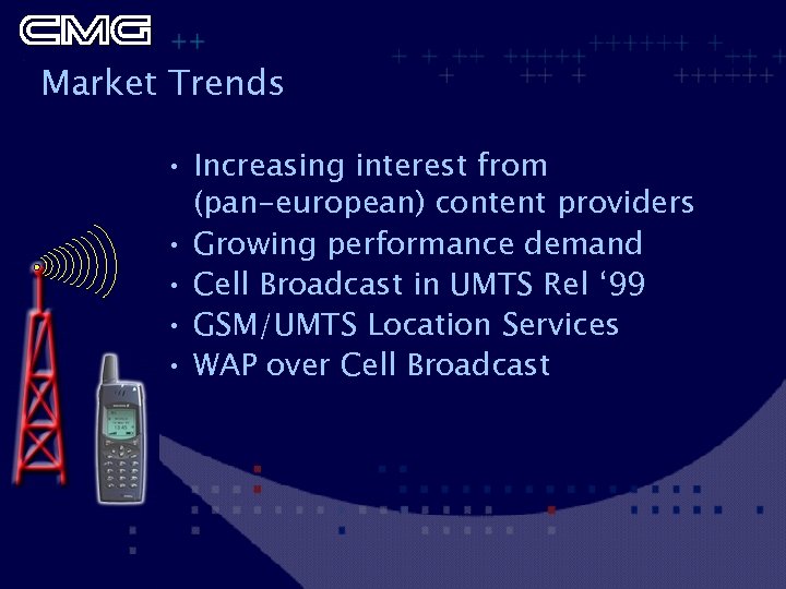 Market Trends • Increasing interest from (pan-european) content providers • Growing performance demand •