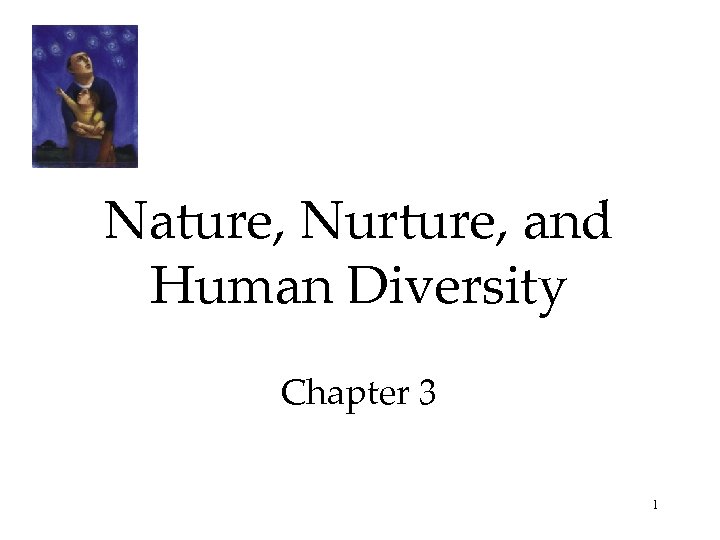 Nature, Nurture, and Human Diversity Chapter 3 1 