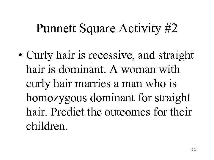Punnett Square Activity #2 • Curly hair is recessive, and straight hair is dominant.