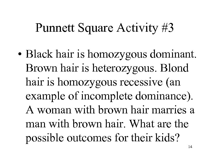 Punnett Square Activity #3 • Black hair is homozygous dominant. Brown hair is heterozygous.