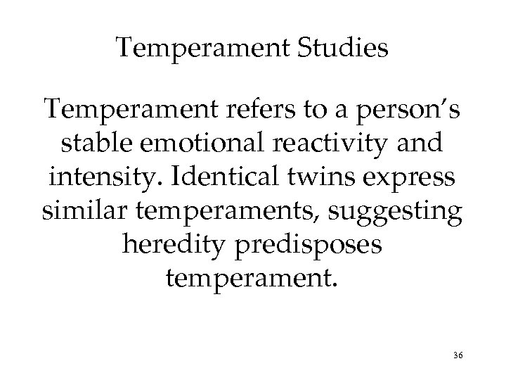 Temperament Studies Temperament refers to a person’s stable emotional reactivity and intensity. Identical twins