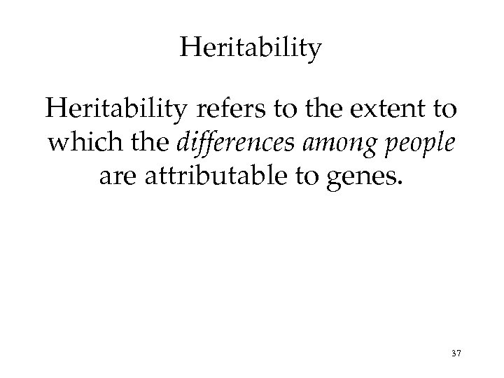 Heritability refers to the extent to which the differences among people are attributable to