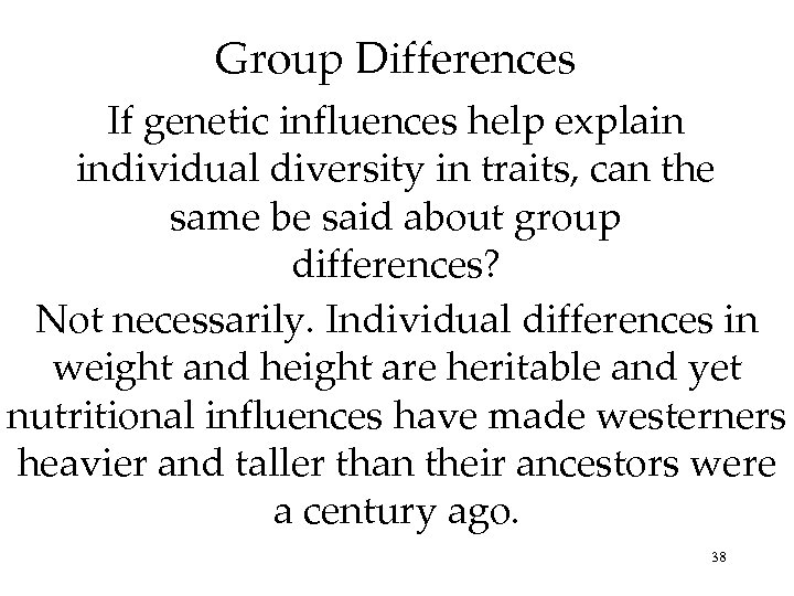 Group Differences If genetic influences help explain individual diversity in traits, can the same