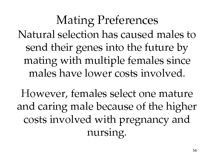 Mating Preferences Natural selection has caused males to send their genes into the future