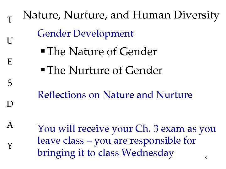 T U E S D A Y Nature, Nurture, and Human Diversity Gender Development