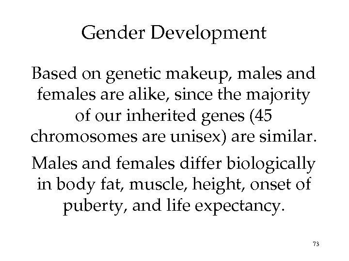 Gender Development Based on genetic makeup, males and females are alike, since the majority