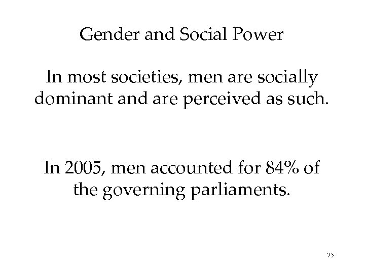 Gender and Social Power In most societies, men are socially dominant and are perceived