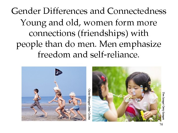 Gender Differences and Connectedness Young and old, women form more connections (friendships) with people