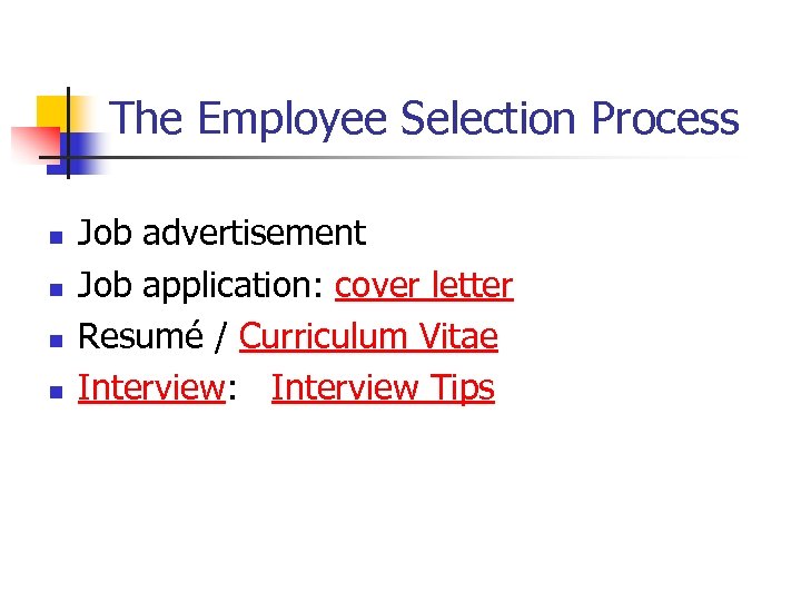 The Employee Selection Process n n Job advertisement Job application: cover letter Resumé /