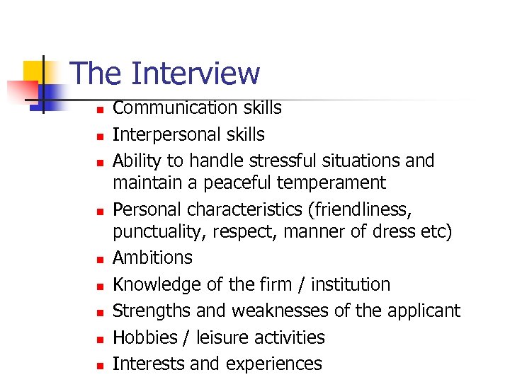 The Interview n n n n n Communication skills Interpersonal skills Ability to handle