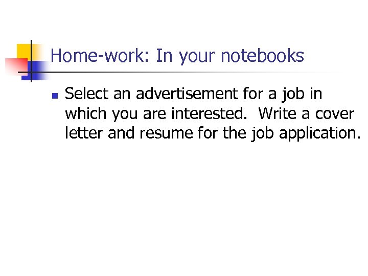 Home-work: In your notebooks n Select an advertisement for a job in which you