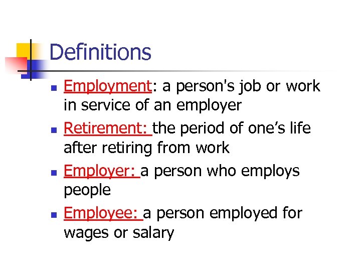 Definitions n n Employment: a person's job or work in service of an employer