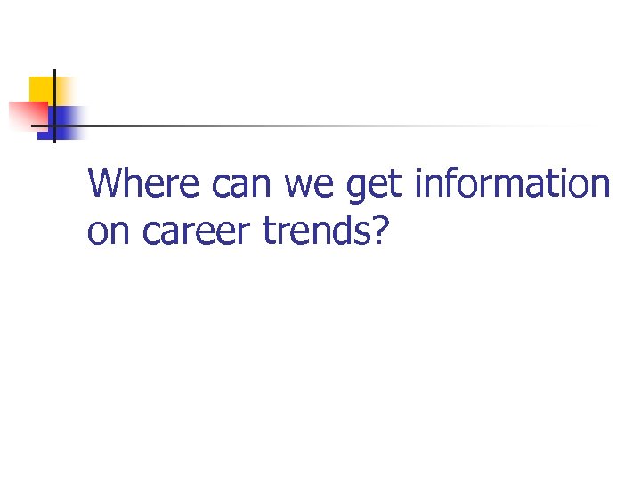 Where can we get information on career trends? 